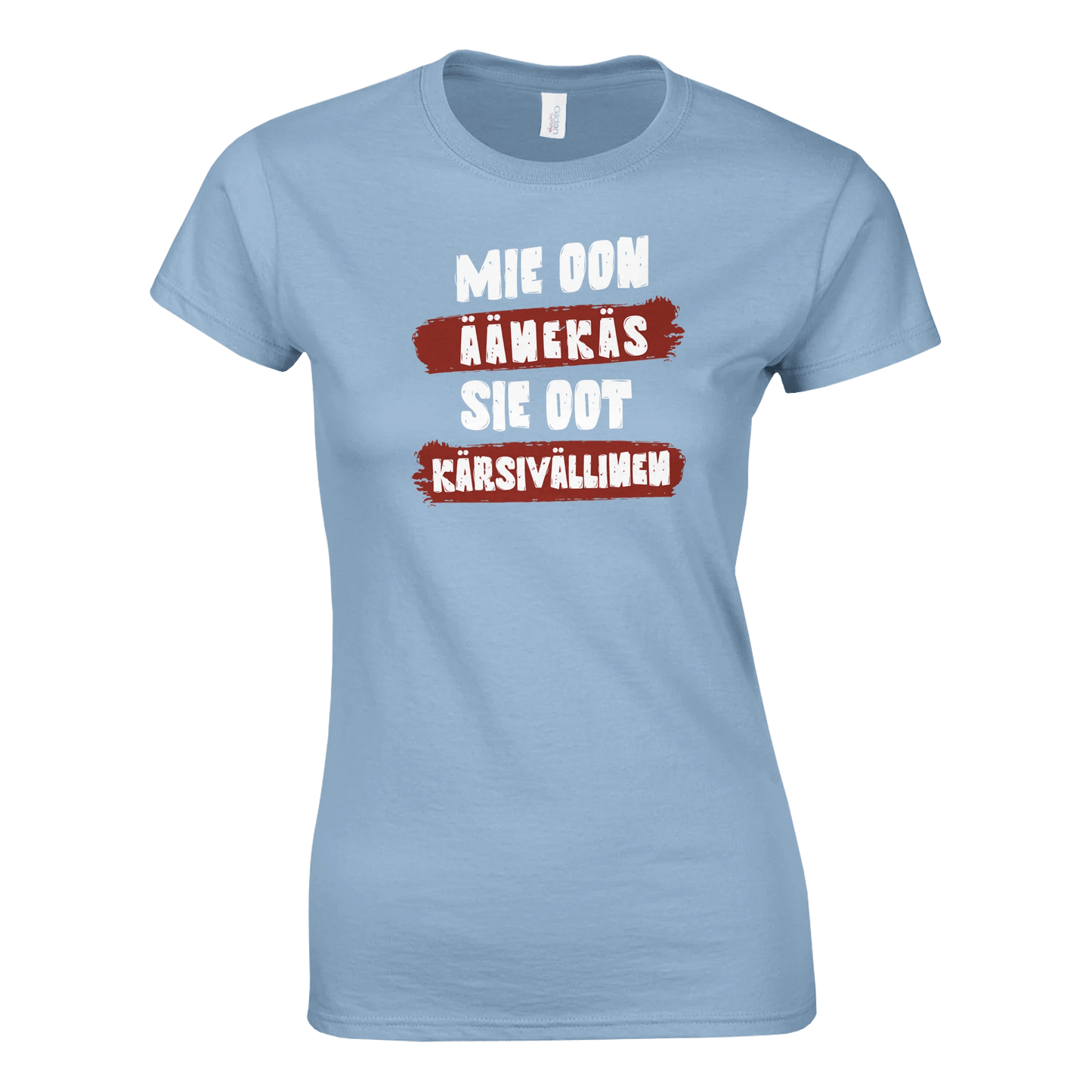 Mie Oon Äänekäs - Sie Oot Kärsivällinen - Naisten T - paita - Mun Paita