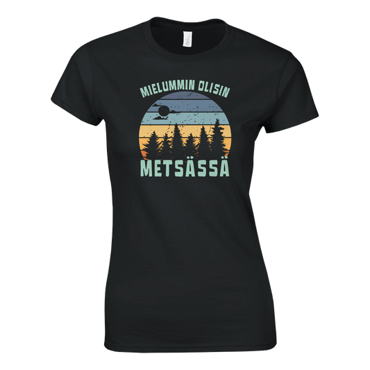 Mielummin Olisin Metsässä - Naisten T - paita - Mun Paita