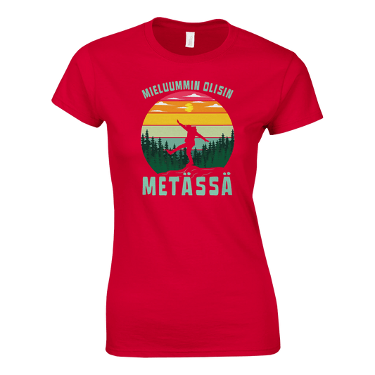 Mieluummin Olisin Metässä - Naisten T - paita - Mun Paita