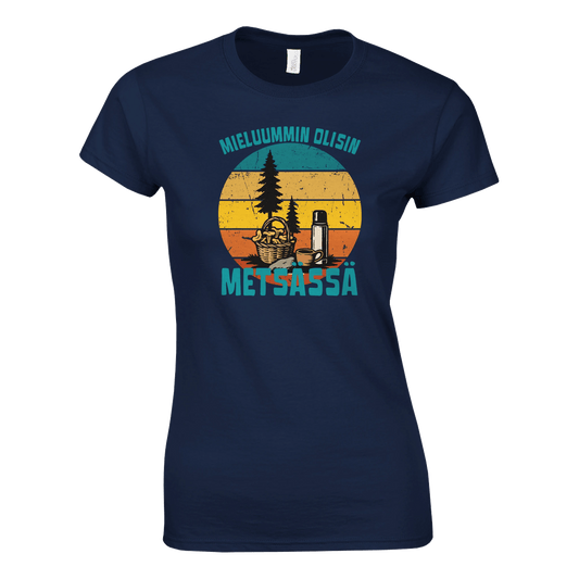 Mieluummin Olisin Metsässä Sienessä - Naisten T - paita - Mun Paita