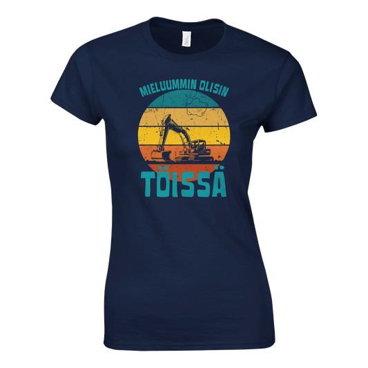 Mieluummin Olisin Töissä (Kaivinkone) - Naisten T - paita - Mun Paita