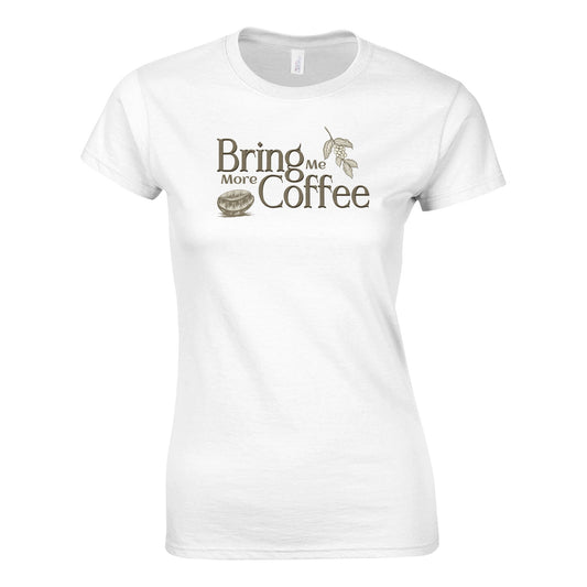 Bring Me More Coffee – Naisten t - paita - Mun Paita