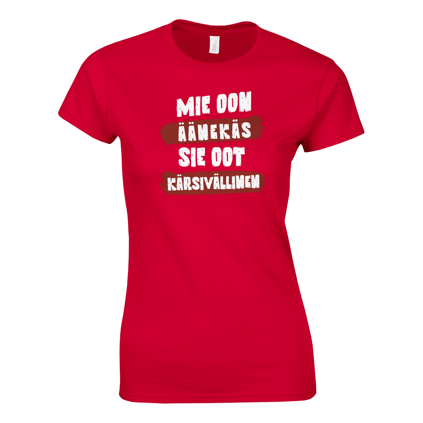 Mie Oon Äänekäs - Sie Oot Kärsivällinen - Naisten T - paita - Mun Paita