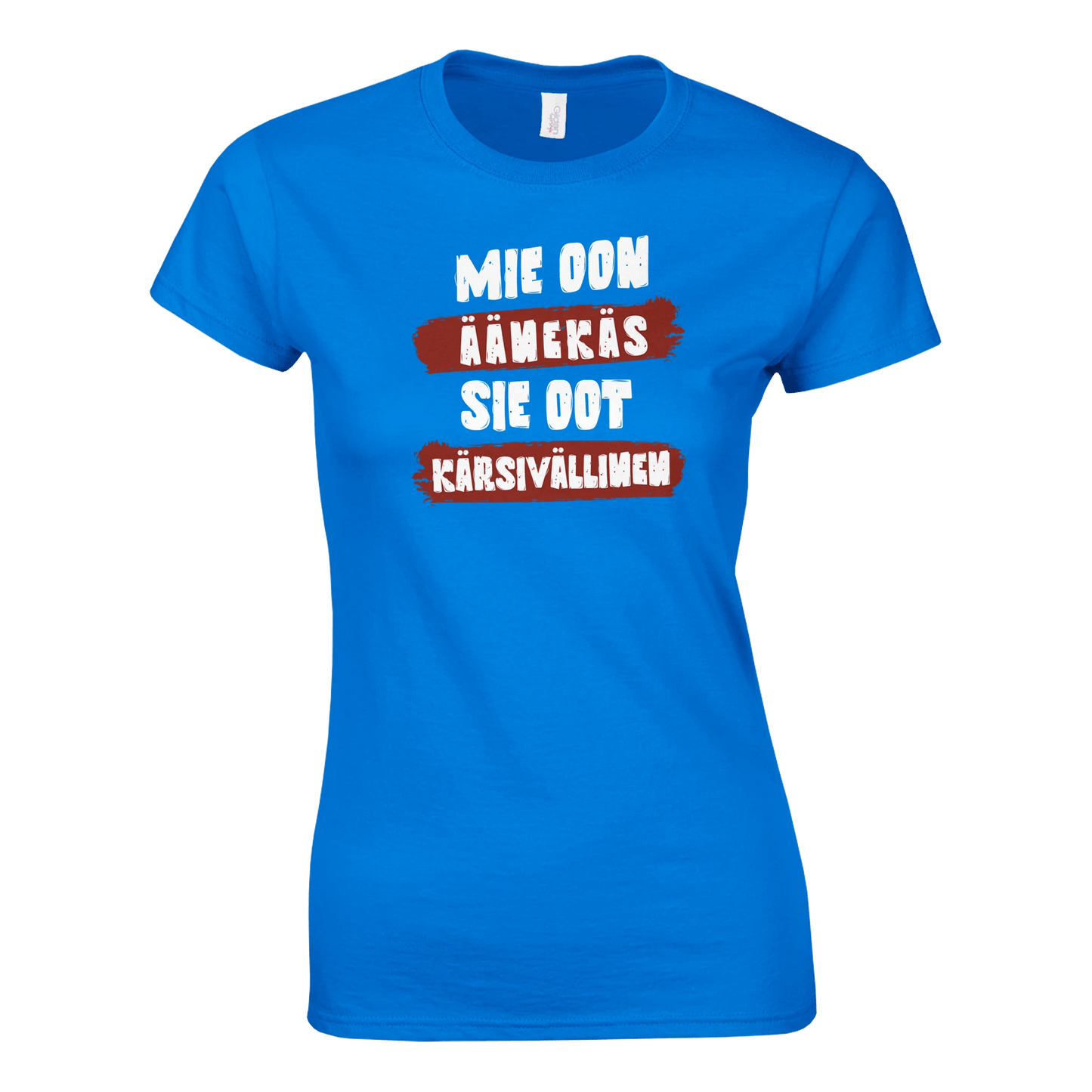 Mie Oon Äänekäs - Sie Oot Kärsivällinen - Naisten T - paita - Mun Paita