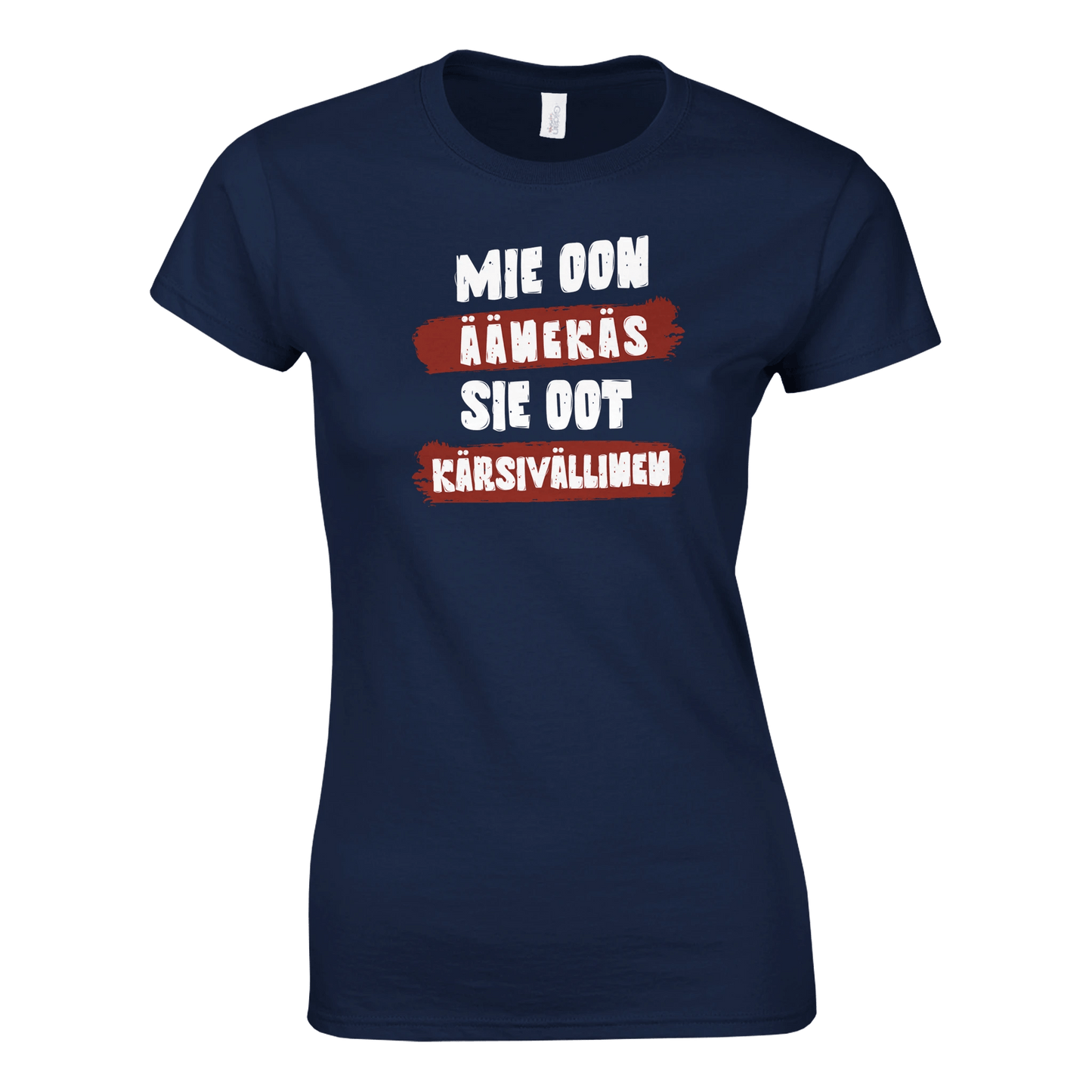 Mie Oon Äänekäs - Sie Oot Kärsivällinen - Naisten T - paita - Mun Paita