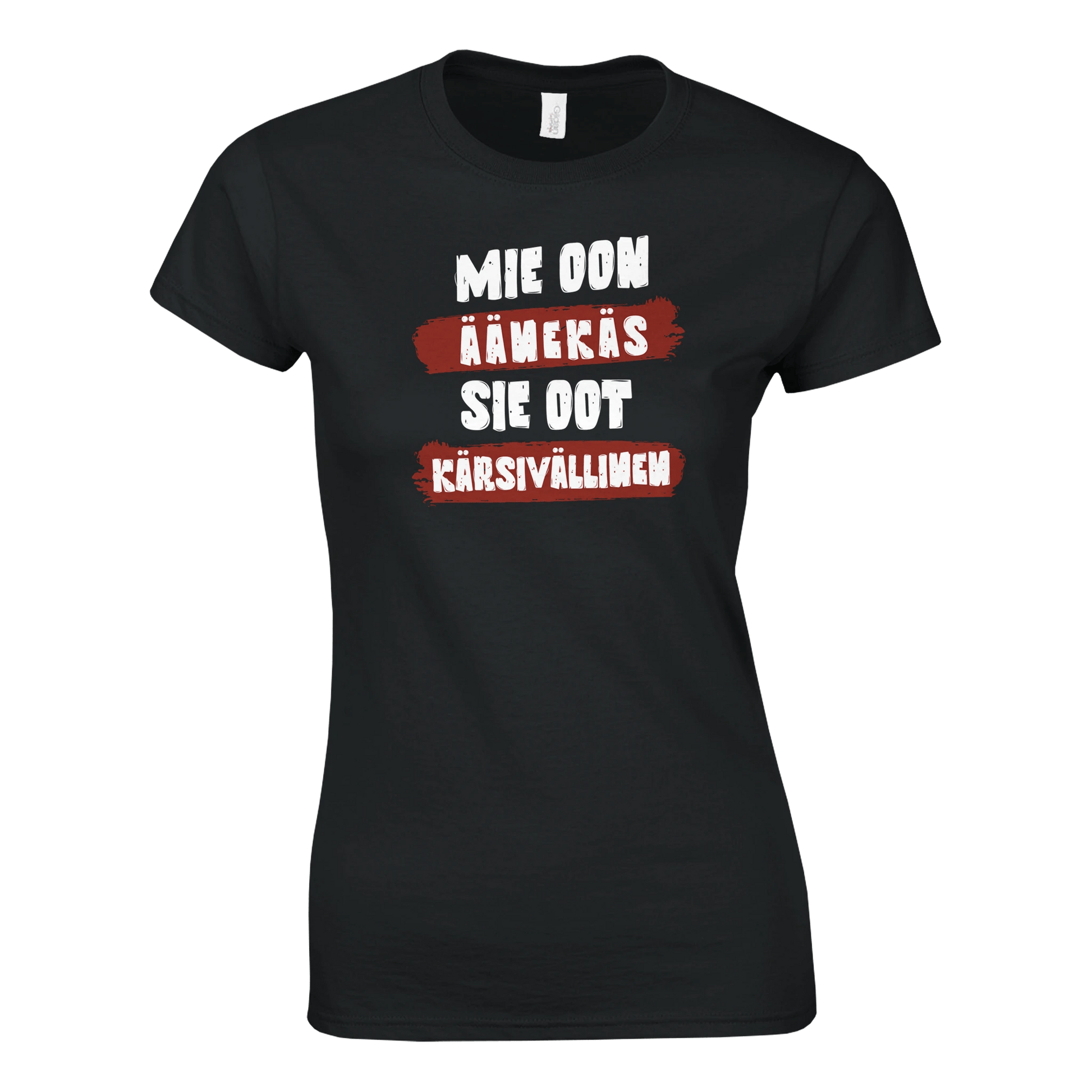 Mie Oon Äänekäs - Sie Oot Kärsivällinen - Naisten T - paita - Mun Paita
