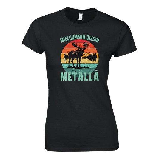 Mieluummin Olisin Metällä - Naisten T - paita - Mun Paita