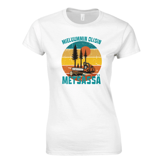 Mieluummin Olisin Metsässä, Saha - Naisten T - paita - Mun Paita