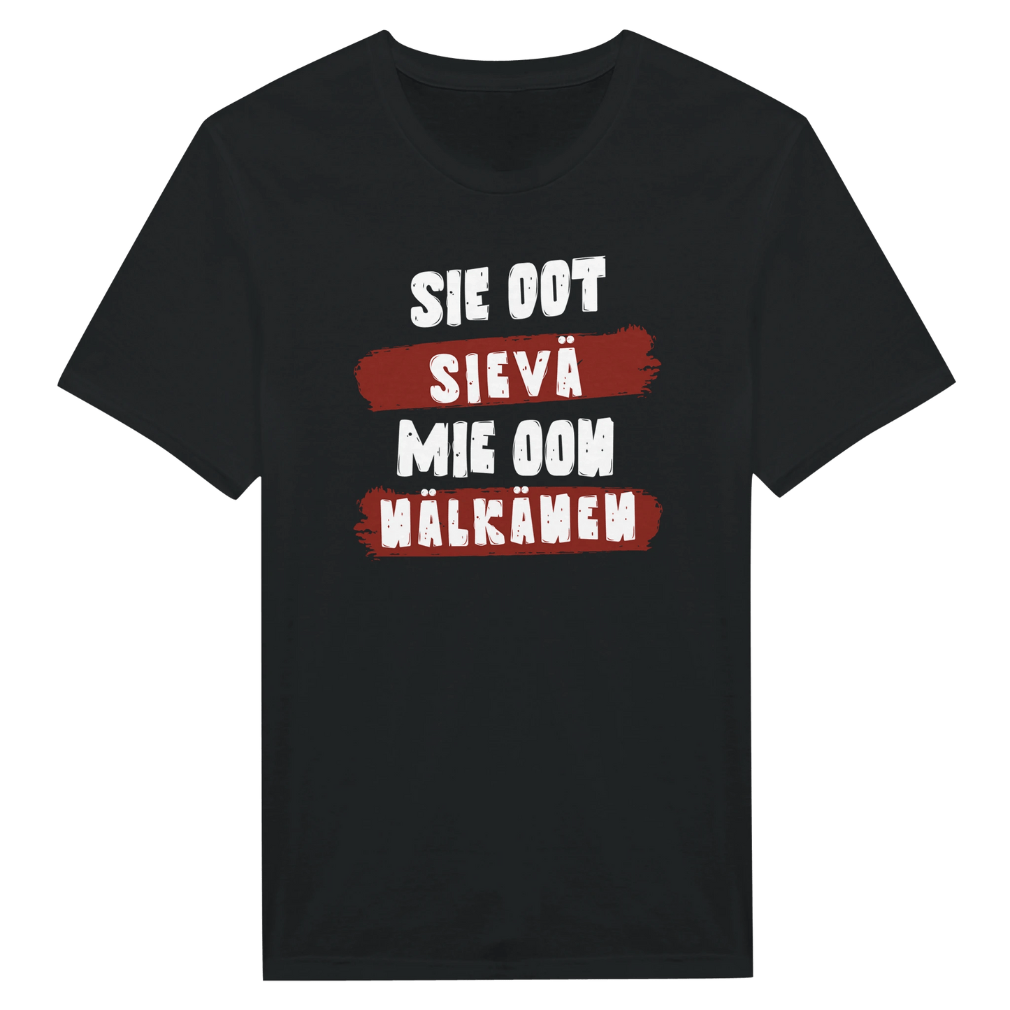 Sie Oot Sievä - Mie Oon Nälkänen - Miesten T - paita - Mun Paita
