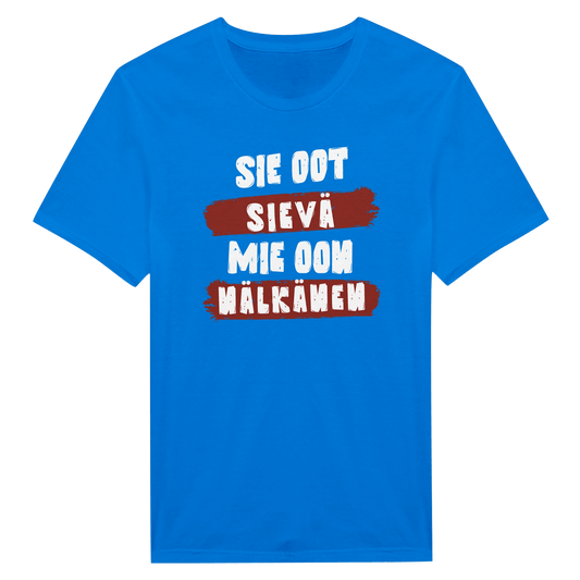 Sie Oot Sievä - Mie Oon Nälkänen - Miesten T - paita - Mun Paita